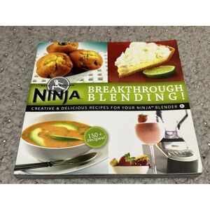 Breakthrough Blending : Creative and Delicious Recipes‎ for Your Ninja Blender